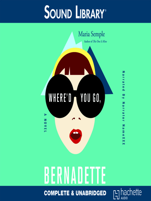 Title details for Where'd You Go, Bernadette by Maria Semple - Wait list